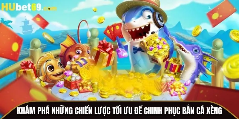 Khám phá những chiến lược tối ưu để chinh phục Bắn Cá Xèng