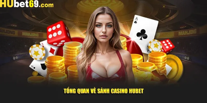 Giới thiệu về sảnh Casino đình đám tại Hubet