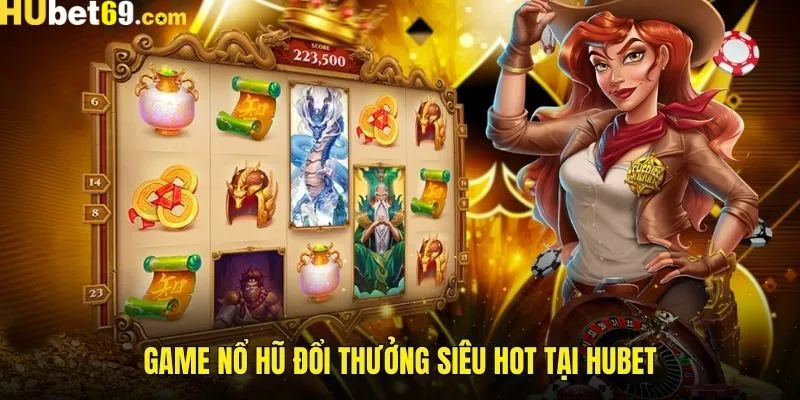 Lợi thế mà nổ hũ Hubet mang đến cho hội viên